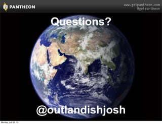 www.getpantheon.com
@getpantheon
Questions?
@outlandishjosh
Monday, July 29, 13
 