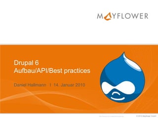 Drupal 6 Aufbau/API/Best practicesDaniel Hallmann   I  14. Januar 2010 http://www.ponc0.com/gambar/drupal.png 