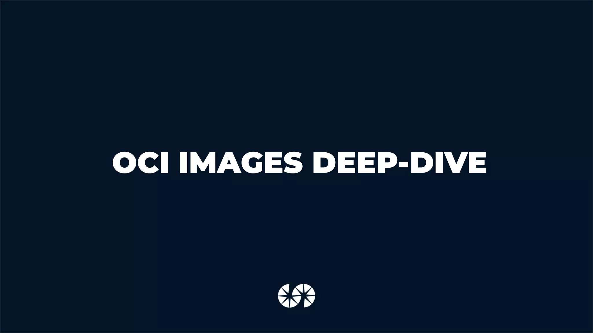 OCI IMAGES DEEP-DIVE
 