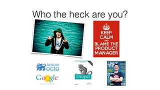 Who the heck are you?
 