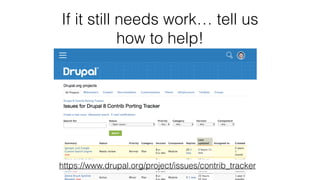 If it still needs work… tell us
how to help!
https://www.drupal.org/project/issues/contrib_tracker
 