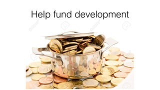Help fund development
 