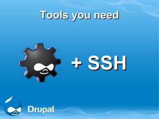 Tools you need



     + SSH
 