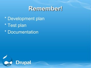 Remember!
* Development plan
* Test plan
* Documentation
 