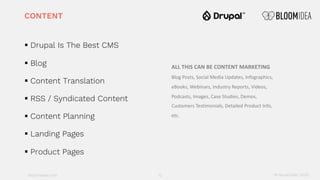 bloomidea.com
CONTENT
§ Drupal Is The Best CMS
§ Blog
§ Content Translation
§ RSS / Syndicated Content
§ Content Planning
...