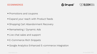 bloomidea.com
ECOMMERCE
§ Promotions and coupons
§ Expand your reach with Product feeds
§ Shopping Cart Abandonment Recove...