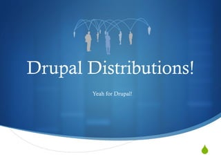Drupal Distributions! Yeah for Drupal! 