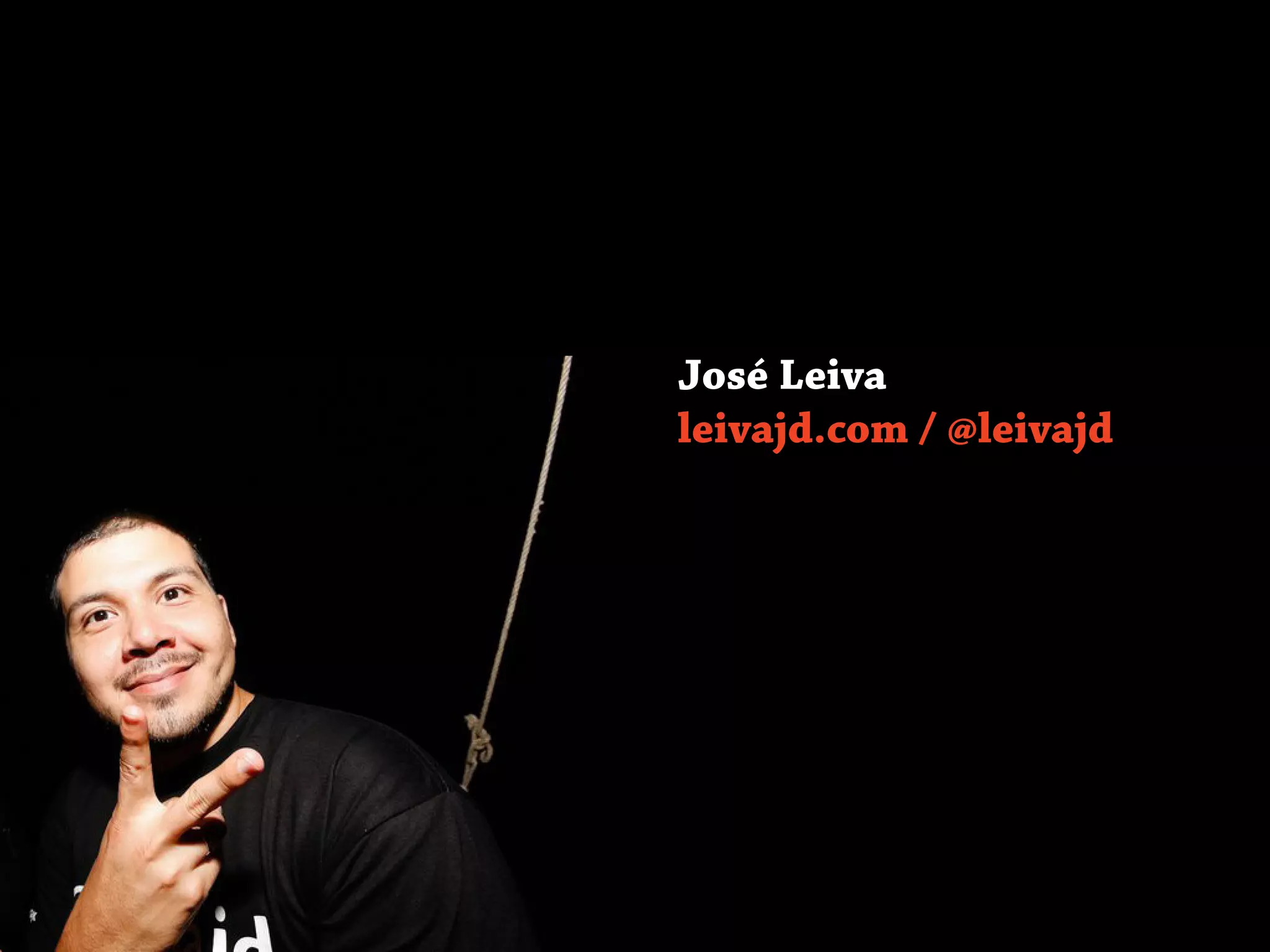 José Leiva
leivajd.com / @leivajd
 