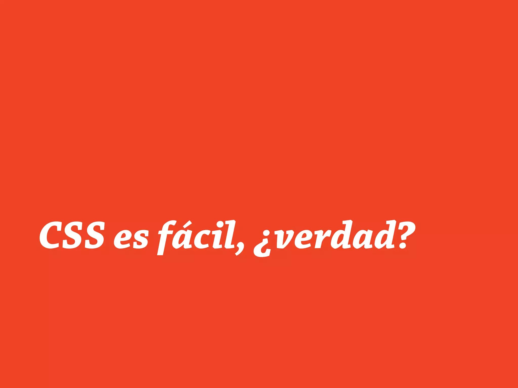 CSS es fácil, ¿verdad?
 