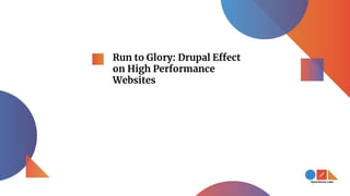 Run to Glory: Drupal Effect
on High Performance
Websites
 