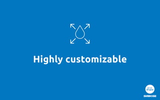 Highly customizable
 