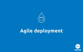 Agile deployment
 