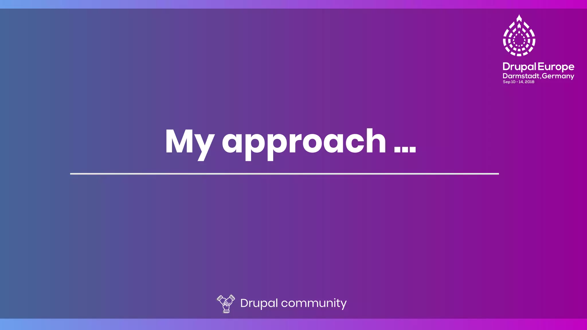 My approach ...
Drupal community
 