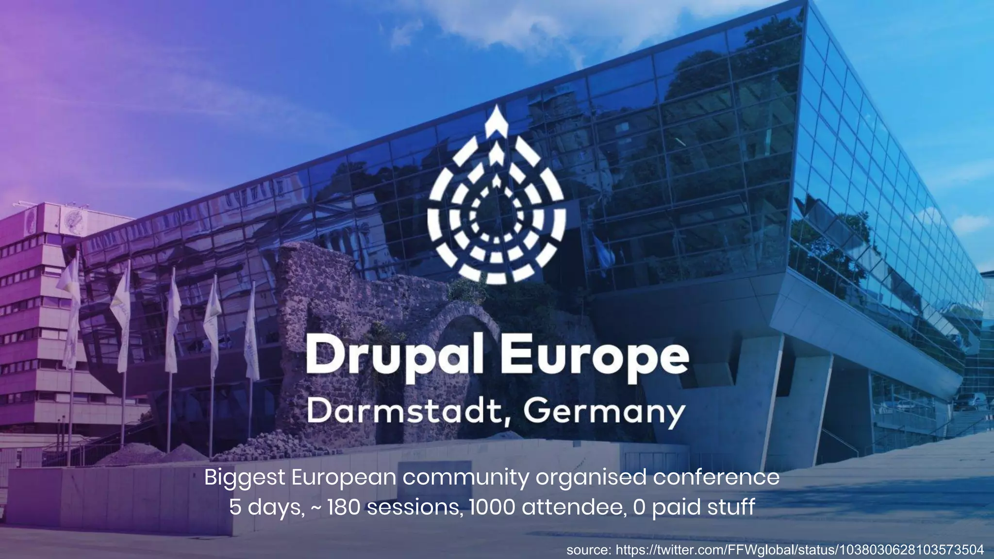 Biggest European community organised conference
5 days, ~ 180 sessions, 1000 attendee, 0 paid stuff
source: https://twitter.com/FFWglobal/status/1038030628103573504
 