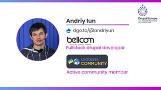 Andriy Iun
dgo.to/@andriyun
Fullstack drupal developer
Active community member
 