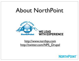 About NorthPoint



    http://www.northps.com
 http://twitter.com/NPS_Drupal
 