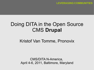 Doing DITA in the Open Source CMS  Drupal Kristof Van Tomme, Pronovix CMS/DITA N-America,  April 4-6, 2011, Baltimore, Maryland 