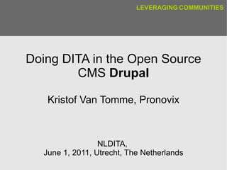 Doing DITA in the Open Source CMS  Drupal Kristof Van Tomme, Pronovix NLDITA,  June 1, 2011, Utrecht, The Netherlands 