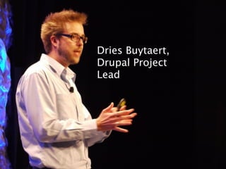 Dries Buytaert,
Drupal Project
Lead
 