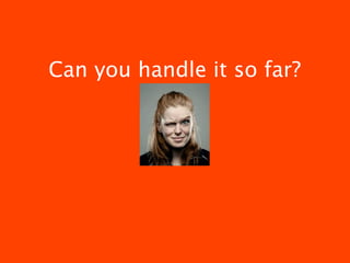 Can you handle it so far?
 