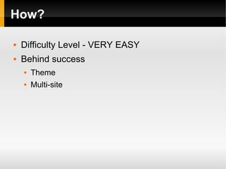 How? Difficulty Level - VERY EASY Behind success Theme Multi-site 