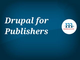 Drupal for
Publishers
 