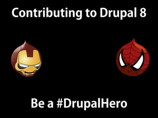 Contributing to Drupal 8
Be a #DrupalHero
 