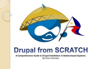 A Comprehensive Guide to Drupal Installation in Debian-based Systems
By Rovic Honrado
 