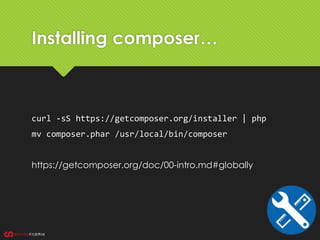 Installing composer…
curl -sS https://getcomposer.org/installer | php
mv composer.phar /usr/local/bin/composer
https://getcomposer.org/doc/00-intro.md#globally
 