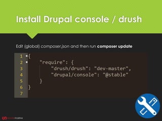 Install Drupal console / drush
composer global require drush/drush:dev-master
composer global require drupal/console:@stab...
