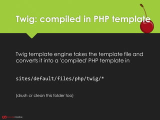 Resources
 Twig official: http://twig.sensiolabs.org/
 Theming Drupal 8: https://drupal.org/theme-guide/8
 The Drupal 8...