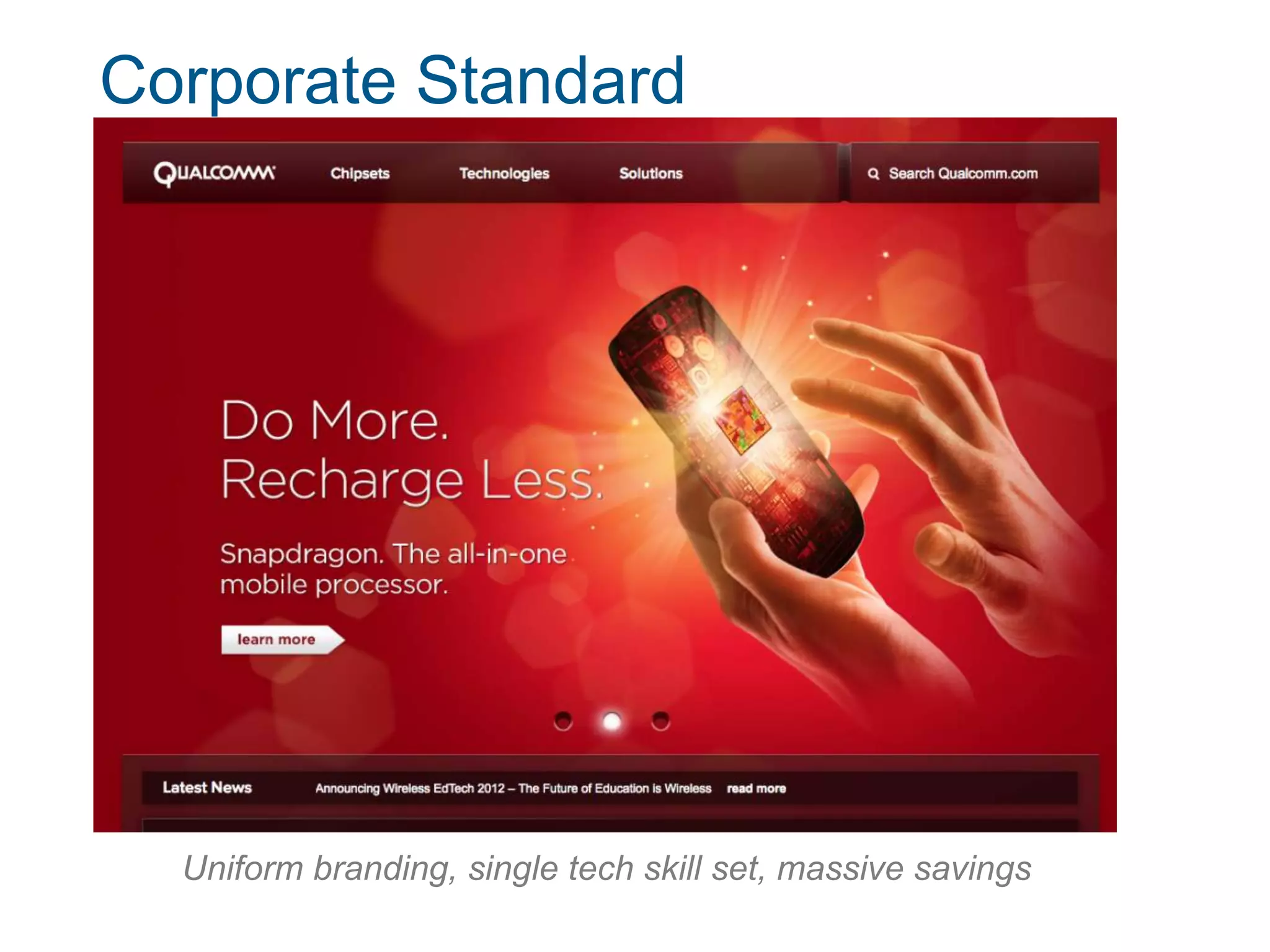 Corporate Standard




  Uniform branding, single tech skill set, massive savings
 