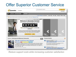 Offer Superior Customer Service




 Reduce support costs while increasing customer satisfaction
 
