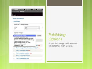Publishing
Options
Unpublish is a good idea most
times rather than Delete.
 