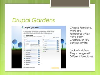 Drupal Gardens
Choose template,
There are
Templates which
Have been
Created, or you
can customize.
Look at add-ons
They change with
Different templates
 