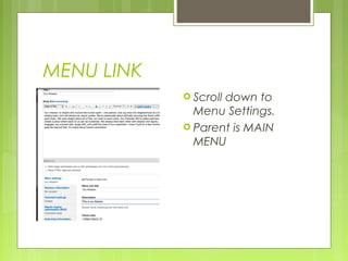 MENU LINK
 Scroll down to
Menu Settings.
 Parent is MAIN
MENU
 