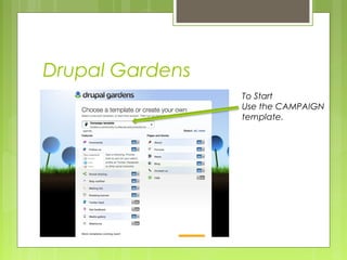Drupal Gardens
To Start
Use the CAMPAIGN
template.
 