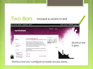 Two Bars TOOLBAR & SHORTCUT BAR
Shortcut bar
Is grey.
Shortcut bar you configure to easily access areas..
 
