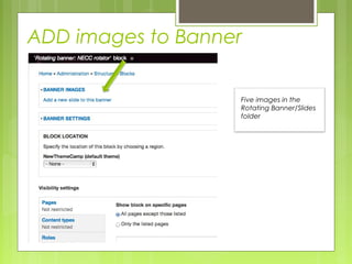 ADD images to Banner
Five images in the
Rotating Banner/Slides
folder
 