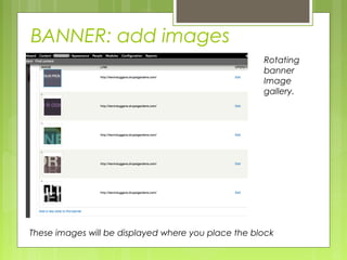 BANNER: add images
Regular user view
Rotating
banner
Image
gallery.
These images will be displayed where you place the block
 