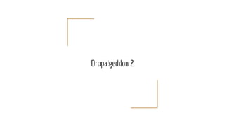 Drupalgeddon 2
 