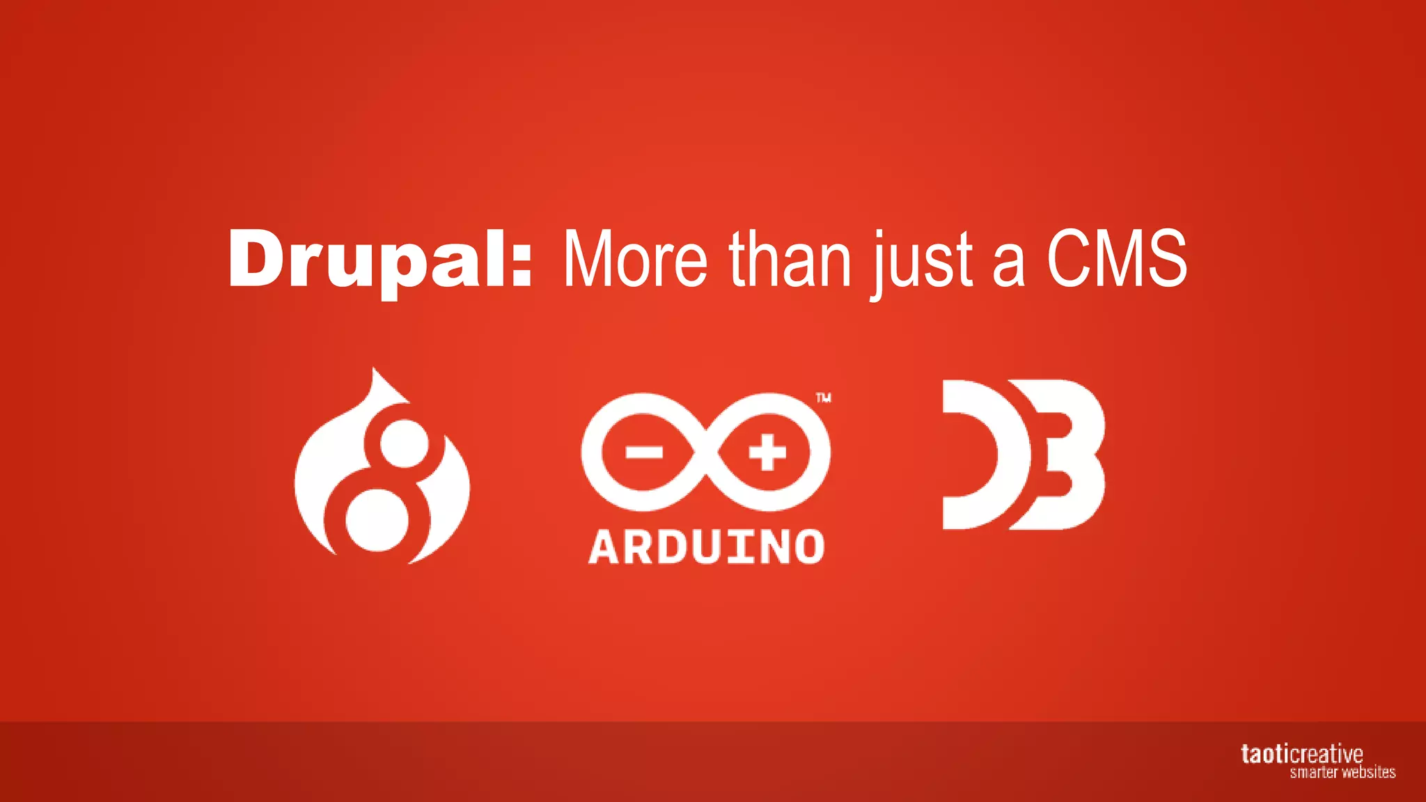 Drupal: More than just a CMS