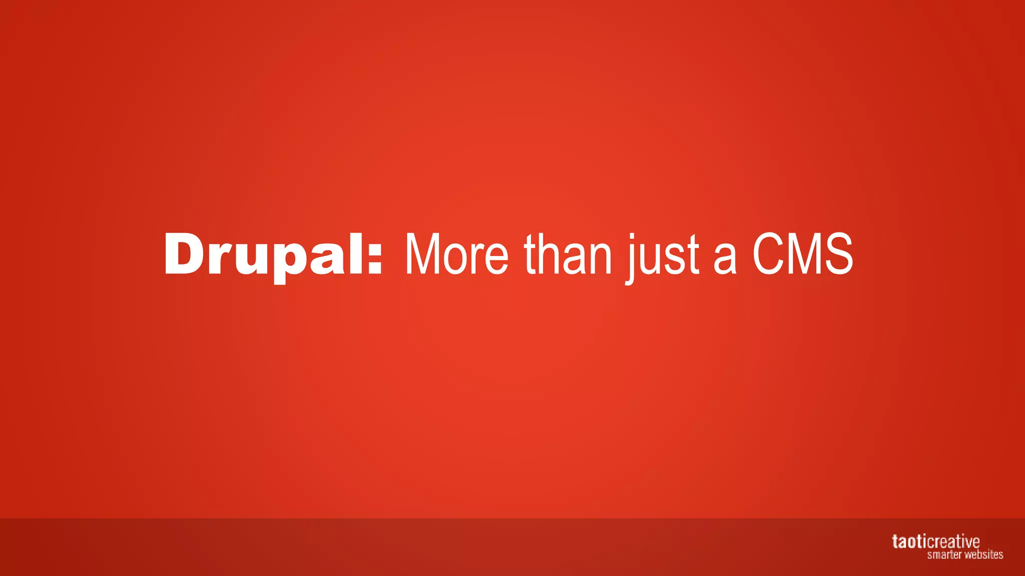 Drupal: More than just a CMS