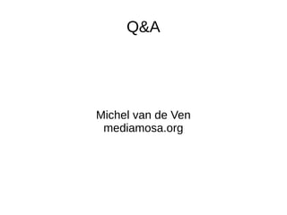 Q&A




Michel van de Ven
 mediamosa.org
 