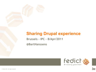 Sharing Drupal experience  Brussels – IPC – 8/Apr/2011  @BartHanssens 