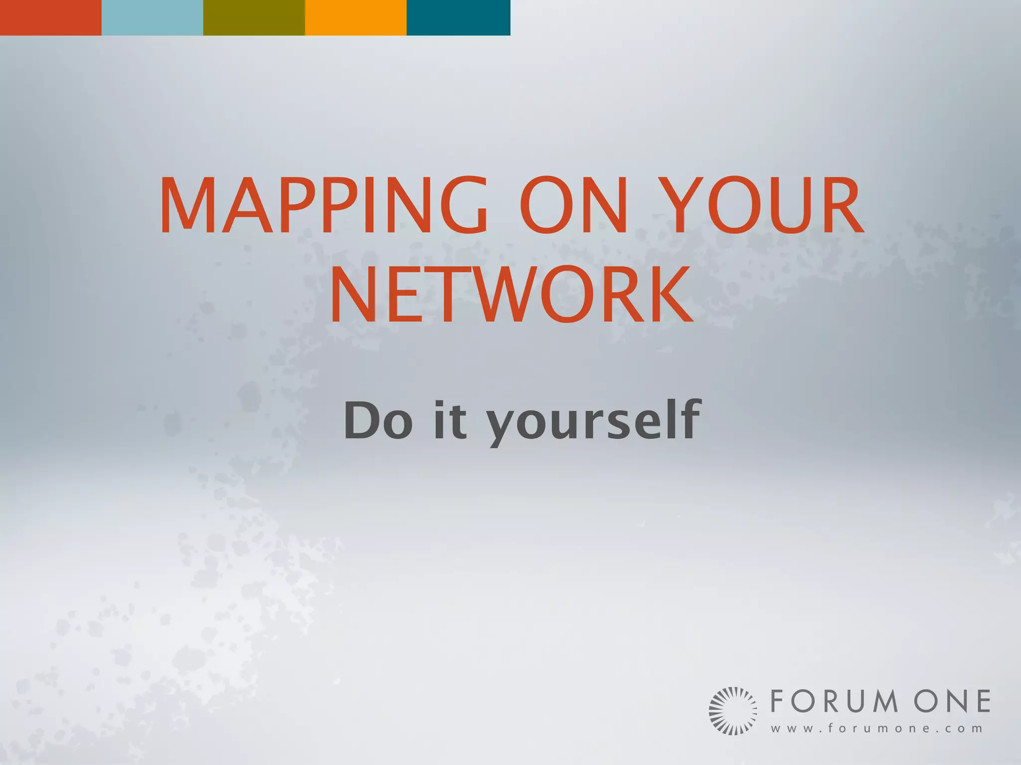 MAPPING ON YOUR
   NETWORK
   Do it yourself
 