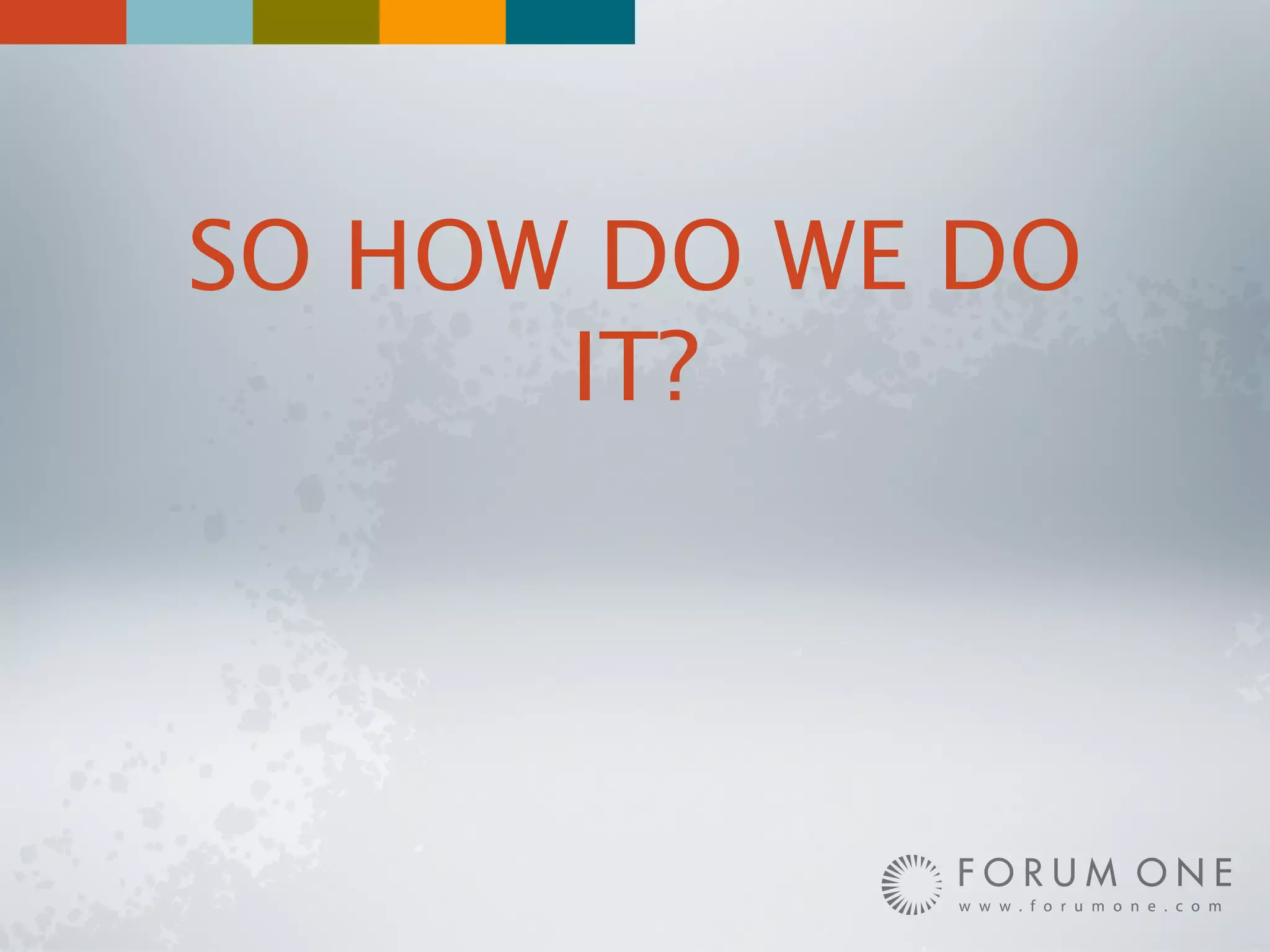 SO HOW DO WE DO
      IT?
 