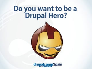 Do you want to be a
Drupal Hero?

 