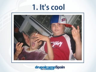 1. It's cool

 