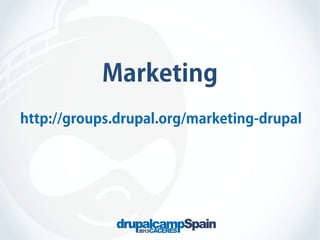 Marketing
http://groups.drupal.org/marketing-drupal

 